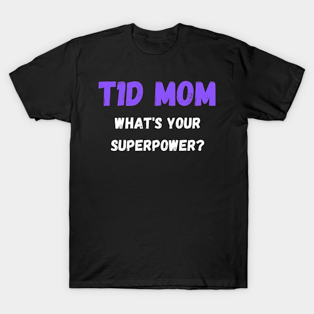 T1D Mom Funny Diabetes Gifts for Mom T-Shirt by TheOptimizedCreative